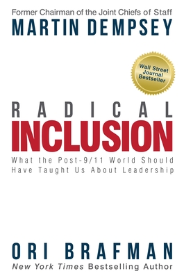 Radical Inclusion: What the Post-9/11 World Should Have Taught Us about Leadership - Dempsey, Martin, and Brafman, Ori