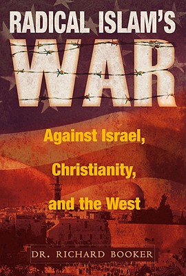 Radical Islam's War Against Israel, Christianity, and the West - Booker, Richard