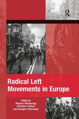 Radical Left Movements in Europe - Wennerhag, Magnus (Editor), and Frhlich, Christian (Editor), and Piotrowski, Grzegorz (Editor)