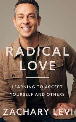 Radical Love: Learning to Accept Yourself and Others - Levi, Zachary (Read by)