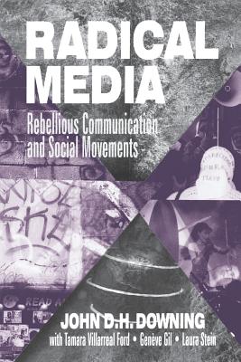 Radical Media: Rebellious Communication and Social Movements - Downing, John D H