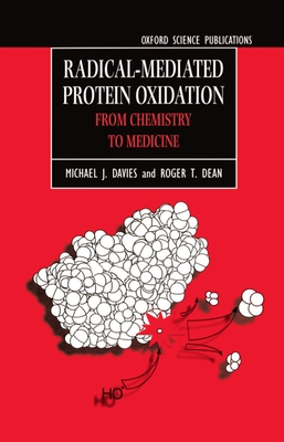 Radical-Mediated Protein Oxidation: From Chemistry to Medicine - Davies, Michael J, and Dean, Roger T