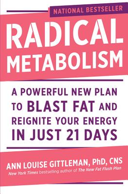 Radical Metabolism: A Powerful New Plan to Blast Fat and Reignite Your Energy in Just 21 Days - Gittleman, Ann Louise, PH.D., CNS