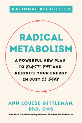 Radical Metabolism: A Powerful New Plan to Blast Fat and Reignite Your Energy in Just 21 Days - Gittleman, Ann Louise