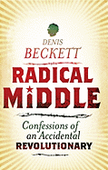 Radical Middle: Confessions of an Accidental Revolutionary