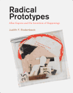 Radical Prototypes: Allan Kaprow and the Invention of Happenings