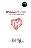 Radical & Reckless: When God's Love Disrupts Your Life.