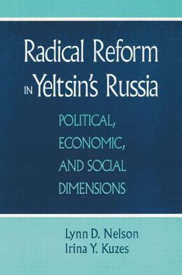Radical Reform in Yeltsin's Russia: What Went Wrong? - Nelson, Julie, and Kuzes, Irina Y