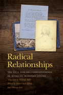 Radical Relationships: The Civil War-Era Correspondence of Mathilde Franziska Anneke