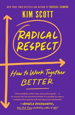 Radical Respect: How to Work Together Better - Scott, Kim
