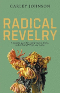 Radical Revelry: A bespoke guide to healing trauma, drama, and all that sh*t from your mama