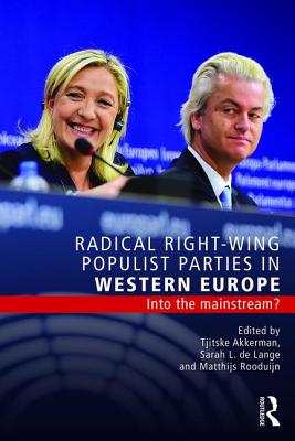 Radical Right-Wing Populist Parties in Western Europe: Into the Mainstream? - Akkerman, Tjitske (Editor), and de Lange, Sarah (Editor), and Rooduijn, Matthijs (Editor)