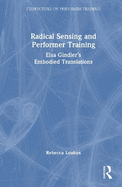 Radical Sensing and Performer Training: Elsa Gindler's Embodied Translations