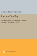 Radical Shelley: The Philosophical Anarchism and Utopian Thought of Percy Bysshe Shelley