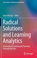 Radical Solutions and Learning Analytics: Personalised Learning and Teaching Through Big Data