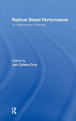 Radical Street Performance: An International Anthology - Cohen-Cruz, Jan (Editor)