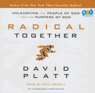 Radical Together: Unleashing the People of God for the Purpose of God