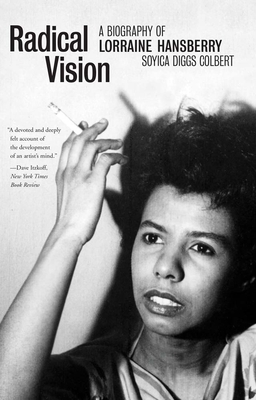 Radical Vision: A Biography of Lorraine Hansberry - Colbert, Soyica Diggs