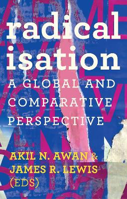 Radicalisation: A Global and Comparative Perspective - Awan, Akil N. (Editor), and Lewis, James (Editor)