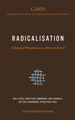 Radicalisation: A Marginal Phenomenon or a Mirror to Society? - Clycq, Noel (Editor), and Timmerman, Christiane (Editor), and Vanheule, Dirk (Editor)