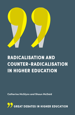 Radicalisation and Counter-Radicalisation in Higher Education - McGlynn, Catherine, and McDaid, Shaun
