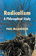 Radicalism: A Philosophical Study