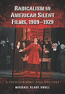 Radicalism in American Silent Films, 1909-1929: A Filmography and History