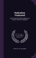 Radicalism Vindicated: Letter of Senator Drake of Missouri to Senator Johnson of Maryland