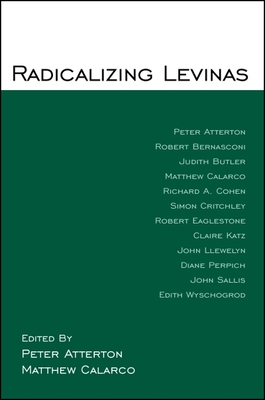 Radicalizing Levinas - Atterton, Peter (Editor), and Calarco, Matthew, Professor (Editor)