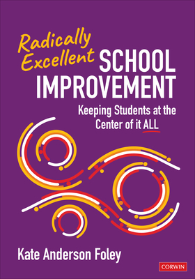 Radically Excellent School Improvement: Keeping Students at the Center of It All - Anderson Foley, Kate