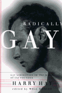Radically Gay: Gay Liberation in the Words of Its Founder