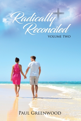 Radically Reconciled: Volume Two - Greenwood, Paul