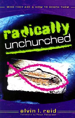 Radically Unchurched: Who They Are & How to Reach Them - Reid, Alvin L, Dr.