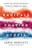 Radicals Chasing Utopia: Inside the Rogue Movements Trying to Change the World