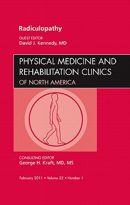 Radiculopathy, an Issue of Physical Medicine and Rehabilitation Clinics: Volume 22-1 - Kennedy, David