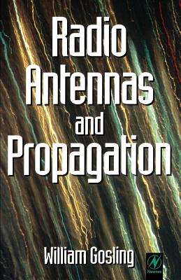 Radio Antennas and Propagation: Radio Engineering Fundamentals - Gosling, William