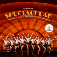 Radio City Spectacular: A Photographic History of the Rockettes and Christmas Spectacular - Radio City Entertainment, and Porto, James (Photographer)