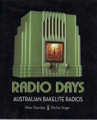 Radio Days: Australian Bakelite Radios - Sheridan, Peter