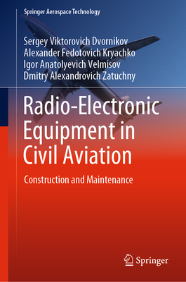 Radio-Electronic Equipment in Civil Aviation: Construction and Maintenance - Dvornikov, Sergey Viktorovich, and Kryachko, Alexander Fedotovich, and Velmisov, Igor Anatolyevich