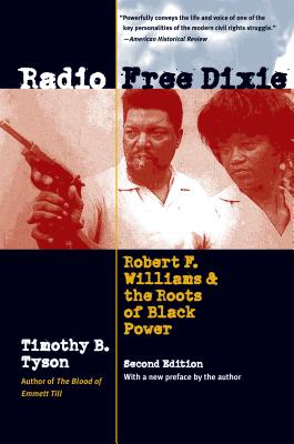 Radio Free Dixie, Second Edition: Robert F. Williams and the Roots of Black Power - Tyson, Timothy B