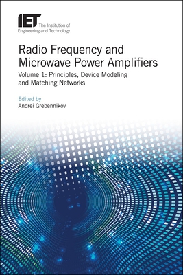 Radio Frequency and Microwave Power Amplifiers: Principles, Device Modeling and Matching Networks - Grebennikov, Andrei (Editor)