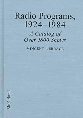 Radio Programs, 1924-1984: A Catalog of Over 1800 Shows - Terrace, Vincent