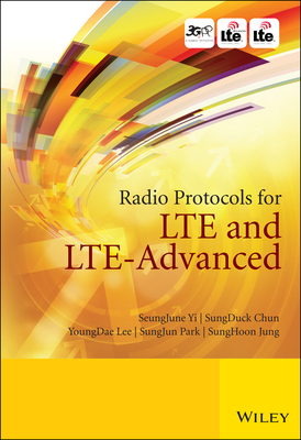 Radio Protocols for Lte and Lte-Advanced - Yi, Seungjune, and Chun, Sungduck, and Lee, Youngdae