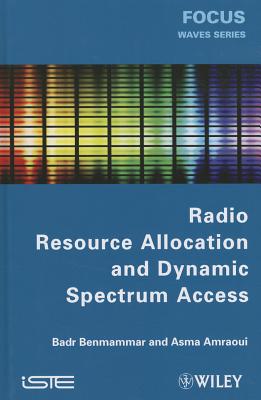 Radio Resource Allocation and Dynamic Spectrum Access - Benmammar, Badr, and Amraoui, Asma