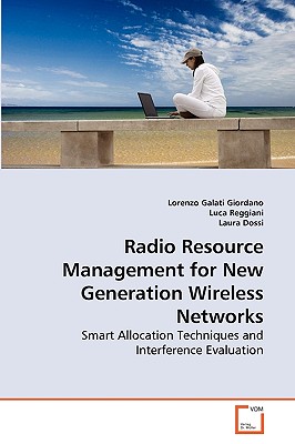 Radio Resource Management for New Generation Wireless Networks - Galati Giordano, Lorenzo, and Reggiani, Luca, and Dossi, Laura