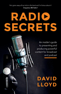 Radio Secrets: An insider's guide to presenting and producing powerful content for broadcast and podcast