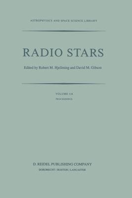 Radio Stars: Proceedings of a Workshop on Stellar Continuum Radio Astronomy Held in Boulder, Colorado, U.S.A., 8-10 August 1984 - Hjellming, R (Editor), and Gibson, David M (Editor)