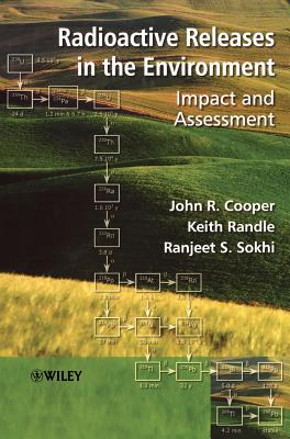 Radioactive Releases in the Environment: Impact and Assessment - Cooper, John R, and Randle, Keith, and Sokhi, Ranjeet S