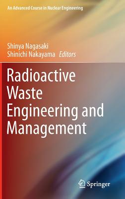 Radioactive Waste Engineering and Management - Nagasaki, Shinya (Editor), and Nakayama, Shinichi (Editor)