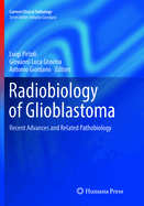 Radiobiology of Glioblastoma: Recent Advances and Related Pathobiology